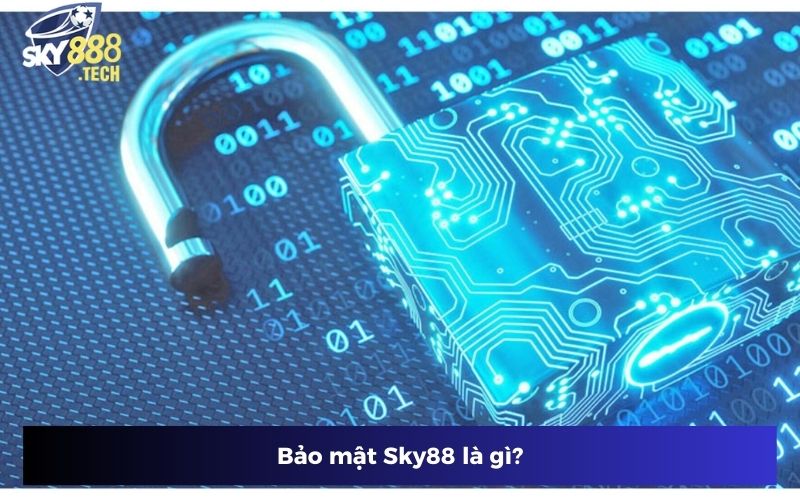 Bảo mật Sky88 là gì? Bảo mật Sky88 là gì?
