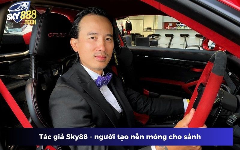 Tác giả Sky88 - người tạo nền móng cho sảnh Tác giả Sky88 - người tạo nền móng cho sảnh